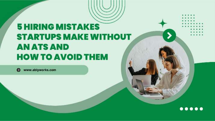 5 Hiring Mistakes Startups Make Without an ATS Software and How to Avoid Them