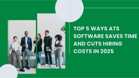 Top 5 Ways ATS Software Saves Time and Cuts Hiring Costs in 2025